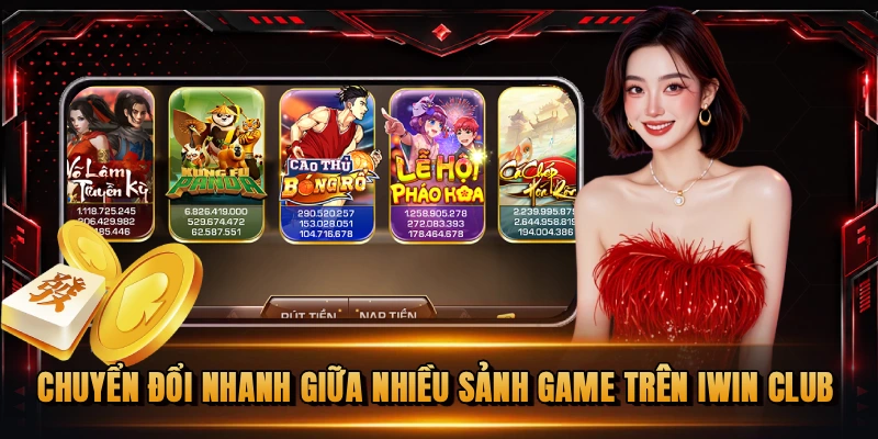 Chuyển đổi nhanh giữa nhiều sảnh game trên iWin Club