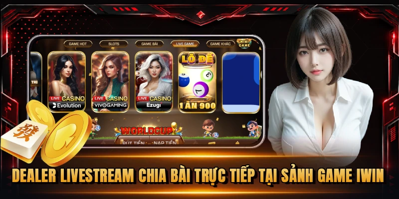 Dealer livestream chia bài trực tiếp tại sảnh game iWin